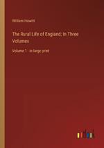 The Rural Life of England; In Three Volumes: Volume 1 - in large print