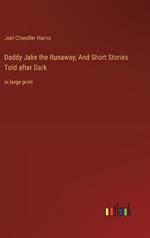 Daddy Jake the Runaway; And Short Stories Told after Dark: in large print