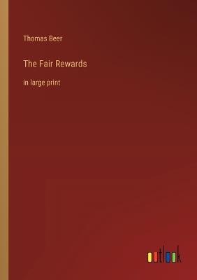 The Fair Rewards: in large print - Thomas Beer - cover