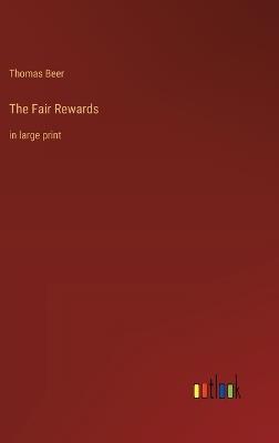 The Fair Rewards: in large print - Thomas Beer - cover