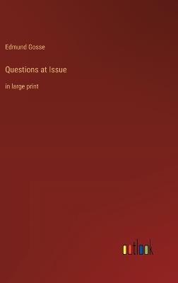 Questions at Issue: in large print - Edmund Gosse - cover
