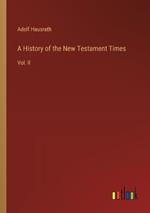 A History of the New Testament Times: Vol. II