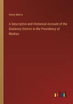 A Descriptive and Historical Account of the Godavery District in the Presidency of Madras