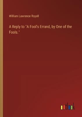 A Reply to "A Fool's Errand, by One of the Fools." - William Lawrence Royall - cover