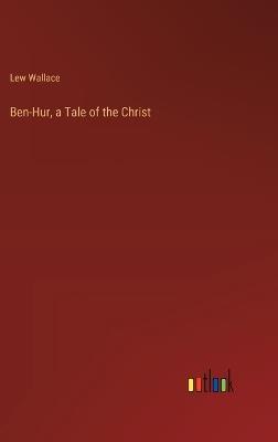 Ben-Hur, a Tale of the Christ - Lew Wallace - cover