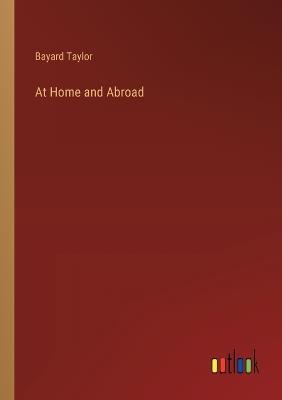 At Home and Abroad - Bayard Taylor - cover