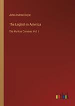 The English in America: The Puritan Colonies Vol. I