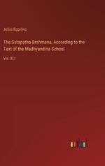 The Satapatha-Brahmana, According to the Text of the Madhyandina School: Vol. XLI