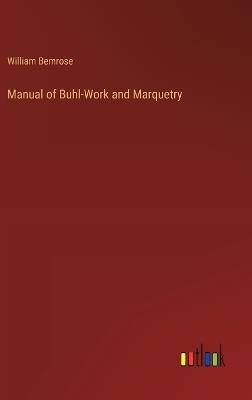 Manual of Buhl-Work and Marquetry - William Bemrose - cover