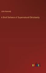 A Brief Defence of Supernatural Christianity