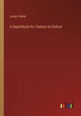 A Hand-Book for Visitors to Oxford - James Parker - cover