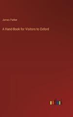 A Hand-Book for Visitors to Oxford