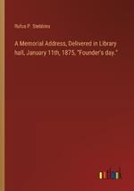 A Memorial Address, Delivered in Library hall, January 11th, 1875, 