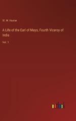 A Life of the Earl of Mayo, Fourth Viceroy of India: Vol. 1