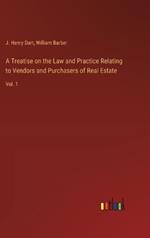 A Treatise on the Law and Practice Relating to Vendors and Purchasers of Real Estate: Vol. 1