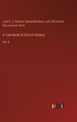 A Text-Book of Church History: Vol. 4 - Samuel Davidson,John C L Gieseler,John Winstanley Hull - cover