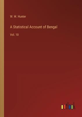 A Statistical Account of Bengal: Vol. 10 - W W Hunter - cover
