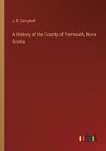 A History of the County of Yarmouth, Nova Scotia