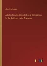 A Latin Reader, Intended as a Companion to the Author's Latin Grammar