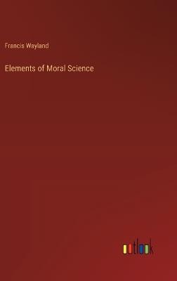 Elements of Moral Science - Francis Wayland - cover