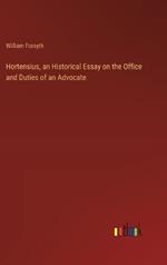 Hortensius, an Historical Essay on the Office and Duties of an Advocate