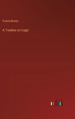 A Treatise on Logic - Francis Bowen - cover