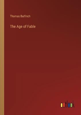 The Age of Fable - Thomas Bulfinch - cover