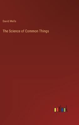 The Science of Common Things - David Wells - cover