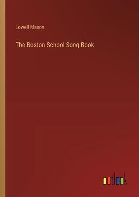 The Boston School Song Book - Lowell Mason - cover