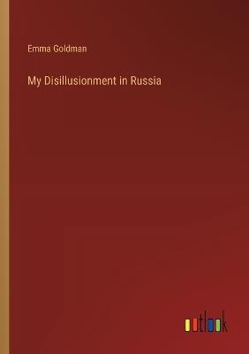 My Disillusionment in Russia - Emma Goldman - cover