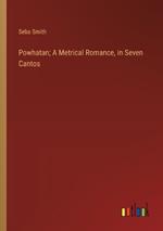 Powhatan; A Metrical Romance, in Seven Cantos