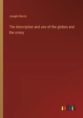 The description and use of the globes and the orrery - Joseph Harris - cover