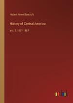 History of Central America: Vol. 3: 1801-1887