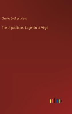 The Unpublished Legends of Virgil - Charles Godfrey Leland - cover