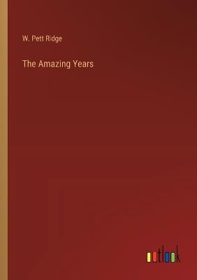 The Amazing Years - W Pett Ridge - cover