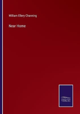 Near Home - William Ellery Channing - cover