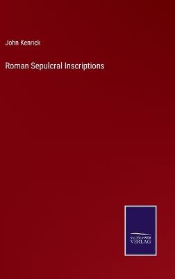 Roman Sepulcral Inscriptions - John Kenrick - cover