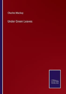 Under Green Leaves - Charles MacKay - cover
