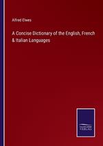 A Concise Dictionary of the English, French & Italian Languages