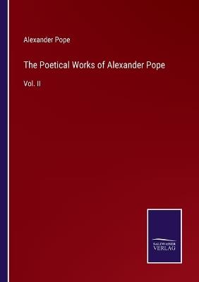 The Poetical Works of Alexander Pope: Vol. II - Alexander Pope - cover