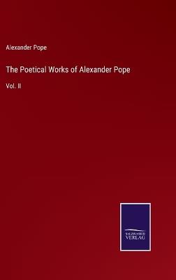 The Poetical Works of Alexander Pope: Vol. II - Alexander Pope - cover