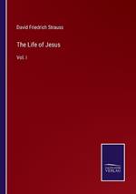 The Life of Jesus: Vol. I