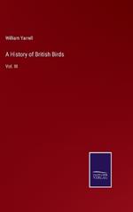 A History of British Birds: Vol. III