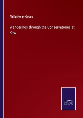 Wanderings through the Conservatories at Kew - Philip Henry Gosse - cover