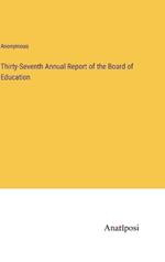 Thirty-Seventh Annual Report of the Board of Education