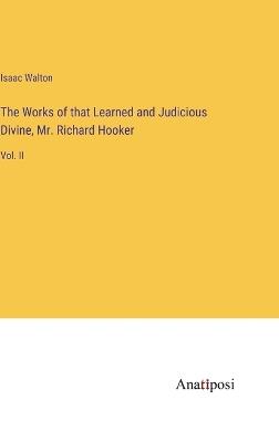 The Works of that Learned and Judicious Divine, Mr. Richard Hooker: Vol. II - Isaac Walton - cover