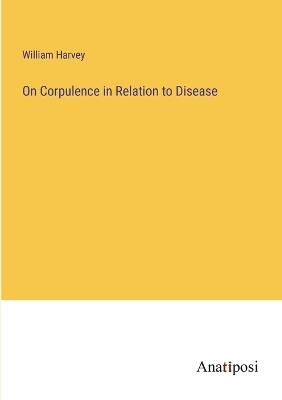 On Corpulence in Relation to Disease - William Harvey - cover