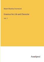 Erasmus his Life and Character: Vol. 2