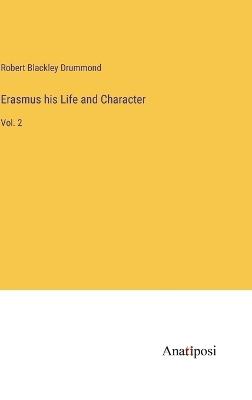 Erasmus his Life and Character: Vol. 2 - Robert Blackley Drummond - cover