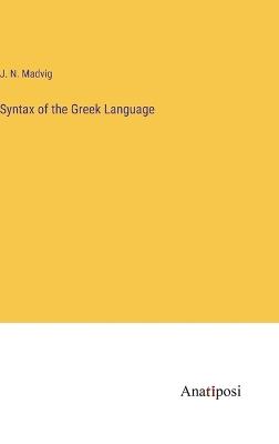 Syntax of the Greek Language - J N Madvig - cover